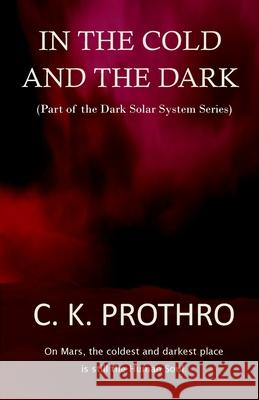 In the Cold and the Dark C. K. Prothro 9781495229817 Createspace - książka