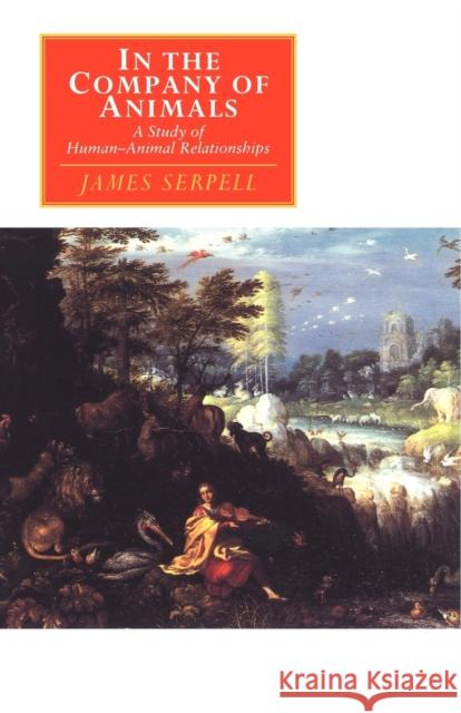 In the Company of Animals: A Study of Human-Animal Relationships Serpell, James 9780521577793 Cambridge University Press - książka