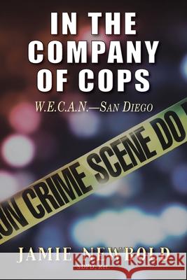 In the Company of Cops: W.E.C.A.N.-San Diego Newbold, Jamie 9781946754110 Copworld Press - książka