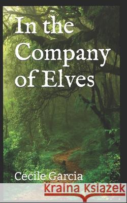 In the Company of Elves Cecile Garcia 9781984988867 Createspace Independent Publishing Platform - książka