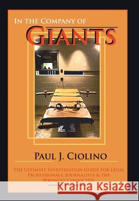 In the Company of Giants: The Ultimate Investigation Guide for Legal Professionals, Activists, Journalists & the Wrongfully Convicted Ciolino, Paul J. 9780595671595 iUniverse - książka