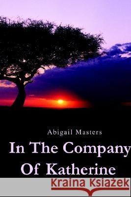 In The Company of Katherine Abigail Masters 9780595271993 Writers Club Press - książka