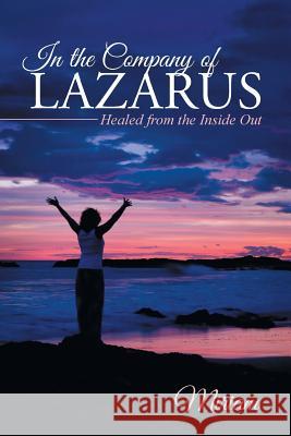 In the Company of Lazarus: Healed from the Inside Out Miriam 9781490855363 WestBow Press - książka