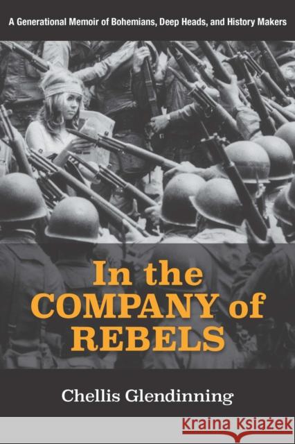 In the Company of Rebels: A Generational Memoir of Bohemians, Deep Heads, and History Makers Chellis Glendinning 9781613320952 New Village Press - książka