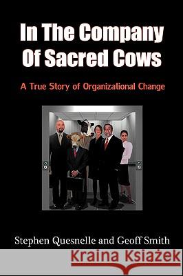 In the Company of Sacred Cows: A True Story of Organizational Change Quesnelle, Stephen 9781438952598 Authorhouse - książka