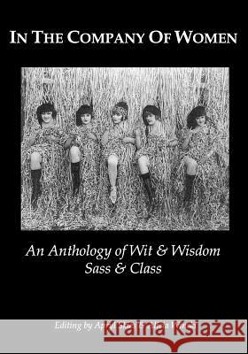 In The Company Of Women: An Anthology Of Wit & Wisdom, Sass & Class Winski, Alicia 9780578102481 Edgar & Lenore's Publishing - książka