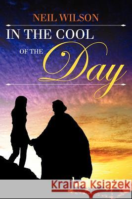 In the Cool of the Day Neil Wilson 9781434985460 Dorrance Publishing Co. - książka