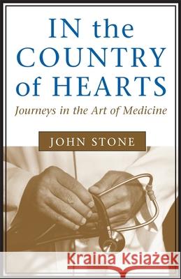 In the Country of Hearts: Journeys in the Art of Medicine Stone, John 9780807121047 Louisiana State University Press - książka