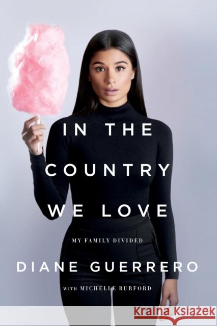 In the Country We Love: My Family Divided (Updated with New Material) Diane Guerrero 9781250134967 St. Martin's Griffin - książka