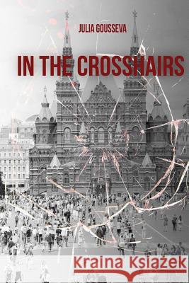 In the Crosshairs Julia Gousseva 9781537266824 Createspace Independent Publishing Platform - książka