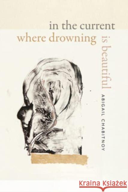 In the Current Where Drowning Is Beautiful Abigail Chabitnoy 9780819500120 Wesleyan University Press - książka
