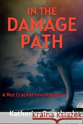 In the Damage Path: The Nut Cracker Investigations Katherine Ramsland   9781685123956 Level Best Books - książka