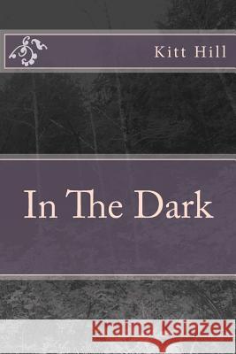 In The Dark Hill, Kitt 9781482644036 Createspace Independent Publishing Platform - książka