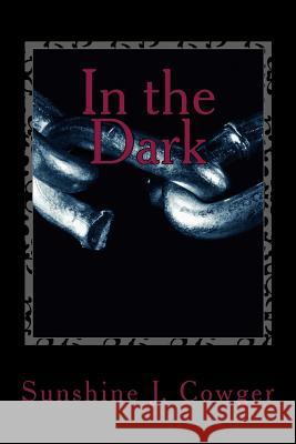 In the Dark Sunshine J. Cowger 9781976517921 Createspace Independent Publishing Platform - książka