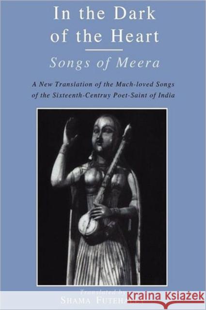 In the Dark of the Heart: Songs of Meera Futehally, Shama 9780300165159 Yale University Press - książka