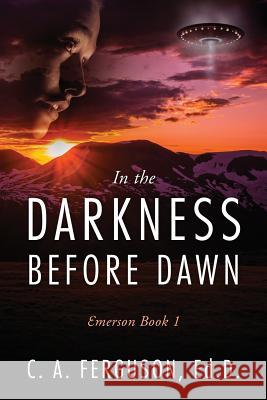 In the Darkness Before Dawn: Emerson Book 1 C A Ferguson Ed D 9781478793212 Outskirts Press - książka