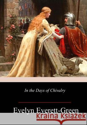 In the Days of Chivalry Evelyn Everett-Green 9781717271648 Createspace Independent Publishing Platform - książka