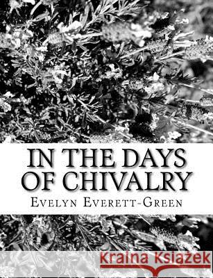 In the Days of Chivalry Evelyn Everett-Green 9781979485968 Createspace Independent Publishing Platform - książka