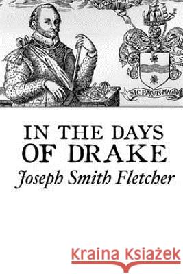 In the Days of Drake J. S. Fletcher 9781523990597 Createspace Independent Publishing Platform - książka