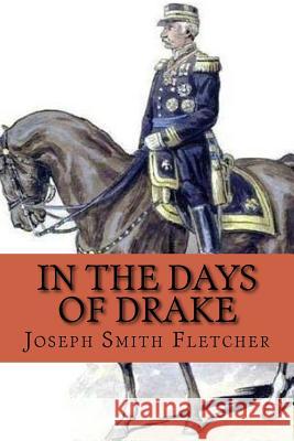 In the days of drake (Special Edition) Joseph Smith Fletcher 9781543001853 Createspace Independent Publishing Platform - książka