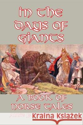 In the Days of Giants: A Book of Norse Tales Abbie Farwell Brown, E Boyd Smith 9781502386915 Createspace Independent Publishing Platform - książka