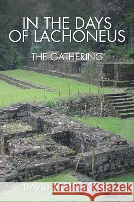 In the Days of Lachoneus: The Gathering David Armstrong 9781503572904 Xlibris Corporation - książka