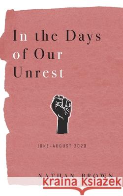 In the Days of Our Unrest: June - August 2020 Nathan Brown 9781734869224 Mezcalita Press, LLC - książka