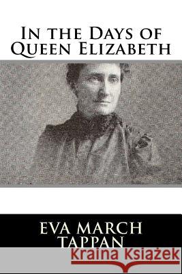 In the Days of Queen Elizabeth Eva March Tappan 9781986172141 Createspace Independent Publishing Platform - książka