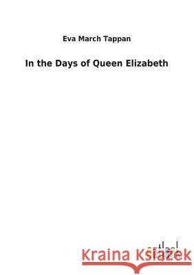 In the Days of Queen Elizabeth Eva March Tappan 9783732625932 Salzwasser-Verlag Gmbh - książka