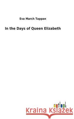 In the Days of Queen Elizabeth Eva March Tappan 9783732625949 Salzwasser-Verlag Gmbh - książka