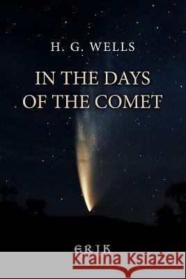 In the Days of the Comet H. G. Wells 9781532755811 Createspace Independent Publishing Platform - książka