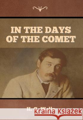 In the Days of the Comet H. G. Wells 9781647996956 Bibliotech Press - książka