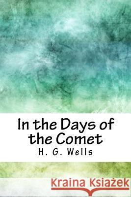 In the Days of the Comet H. G. Wells 9781717589286 Createspace Independent Publishing Platform - książka