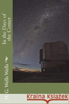 In the Days of the Comet H. G. Wells Wells 9781721294206 Createspace Independent Publishing Platform - książka