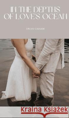 In the Depths of Love's Ocean Swan Charm   9789916730201 Swan Charm Publishing - książka