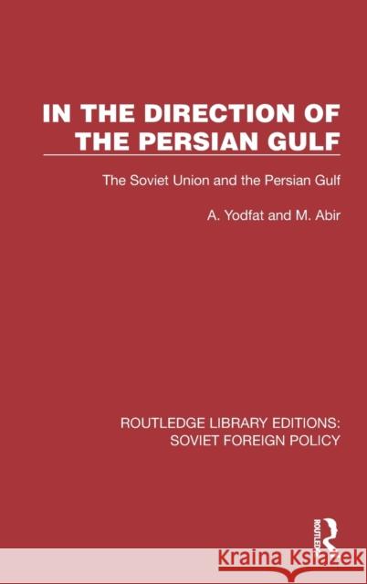 In the Direction of the Persian Gulf: The Soviet Union and the Persian Gulf Yodfat, A. 9781032380377 Taylor & Francis Ltd - książka