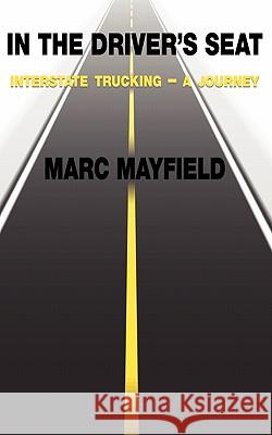 In The Driver's Seat: Interstate Trucking -- a Journey Mayfield, Marc 9781461147091 Createspace - książka