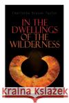 In the Dwellings of the Wilderness: The Curse of an Egyptian Mummy (Horror & Supernatural Mystery) Charlotte Bryson Taylor 9788027341146 e-artnow