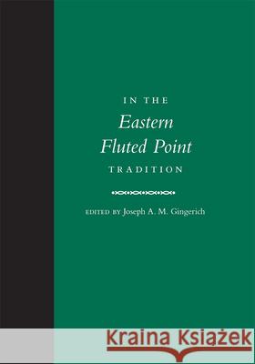 In the Eastern Fluted Point Tradition Joseph A. M. Gingerich 9781607811701 University of Utah Press - książka