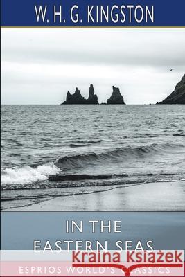 In the Eastern Seas (Esprios Classics) W. H. G. Kingston 9781006596087 Blurb - książka