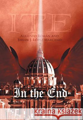 In the End Augusto Roman Bryan J. Lopez Marcano 9781625163530 Strategic Book Publishing - książka
