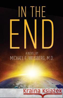 In The End Weisberg, Michael 9781642374537 Gatekeeper Press - książka