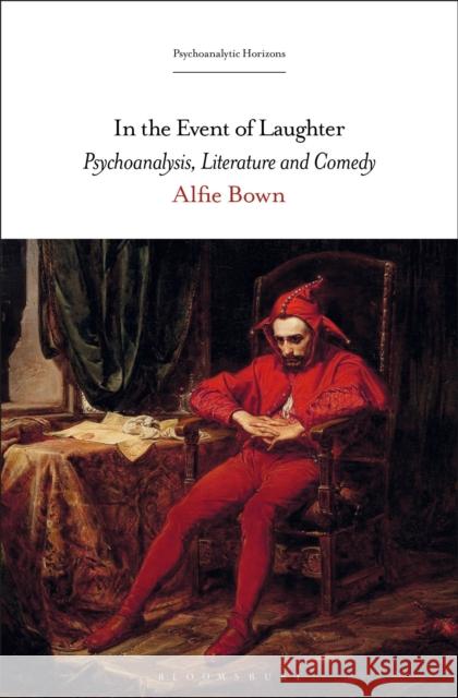 In the Event of Laughter: Psychoanalysis, Literature and Comedy Alfie Bown Esther Rashkin Mari Ruti 9781501342622 Bloomsbury Academic - książka