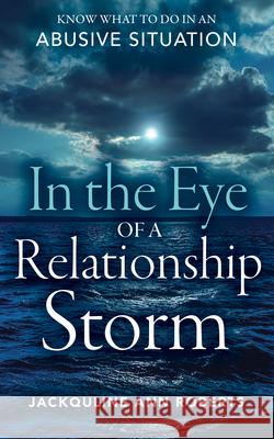 In the Eye of a Relationship Storm: Know What to Do in an Abusive Situation Jackquline Ann Roberts 9781683092629 Difference Press - książka