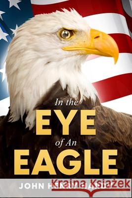 In the Eye of An Eagle John Henry Hardy 9781735698304 MindStir Media - książka