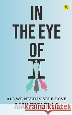 In The Eye Of I Ajay Patlolla 9789393635105 Beeja House - książka