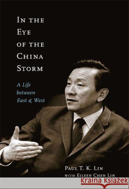 In the Eye of the China Storm: A Life Between East and West Paul T.K. Lin, Eileen Chen Lin 9780773538573 McGill-Queen's University Press - książka