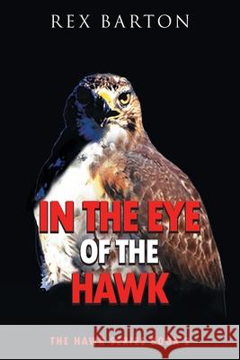 In The Eye Of The Hawk: The Hawk Series Book 2 Rex Barton 9781957220581 Hawk Tales Publishing, LLC - książka