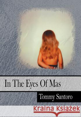 In The Eyes Of Mas Tommy Santoro 9781425912901 Authorhouse - książka