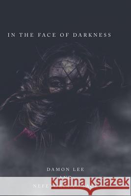 In the Face of Darkness Damon Lee Nefetoria P. Mack 9781491745465 iUniverse - książka